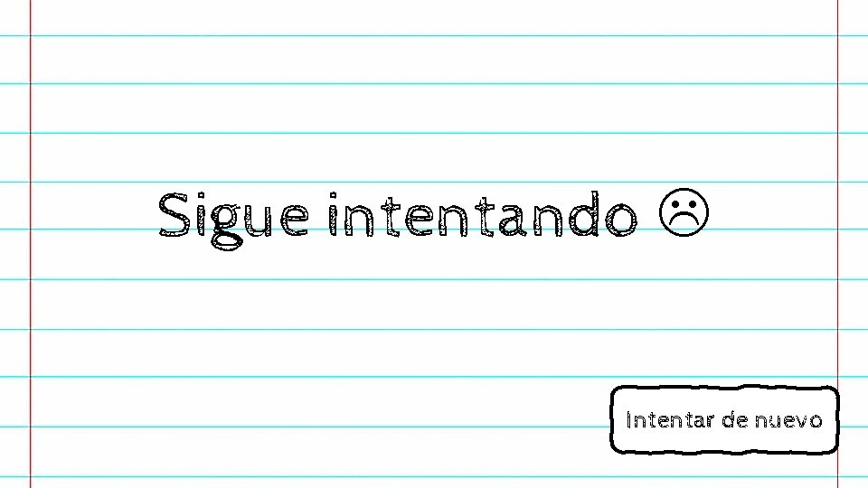 Sigue intentando Intentar de nuevo 