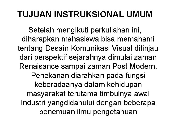 TUJUAN INSTRUKSIONAL UMUM Setelah mengikuti perkuliahan ini, diharapkan mahasiswa bisa memahami tentang Desain Komunikasi