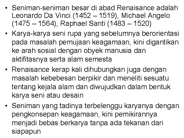  • Seniman-seniman besar di abad Renaisance adalah Leonardo Da Vinci (1452 – 1519),