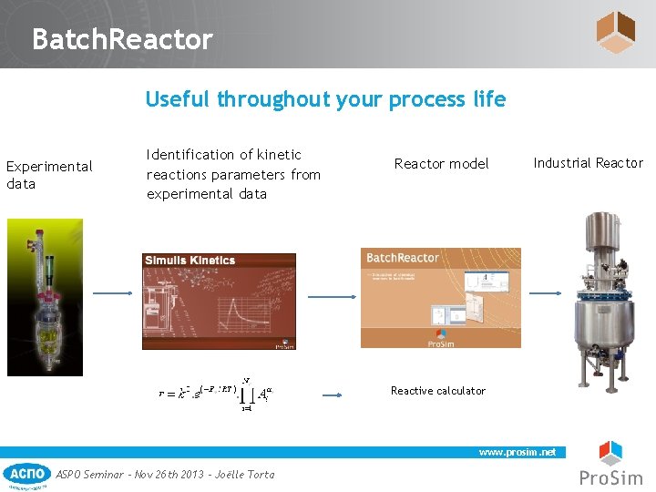 Batch. Reactor Useful throughout your process life Experimental data Identification of kinetic reactions parameters