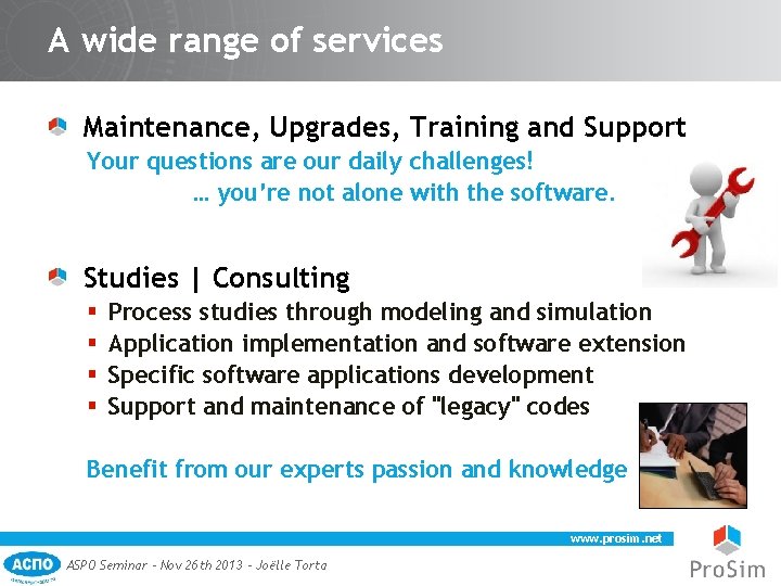 A wide range of services Maintenance, Upgrades, Training and Support Your questions are our