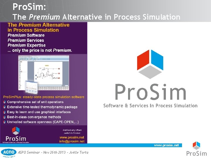 Pro. Sim: The Premium Alternative in Process Simulation www. prosim. net ASPO Seminar –