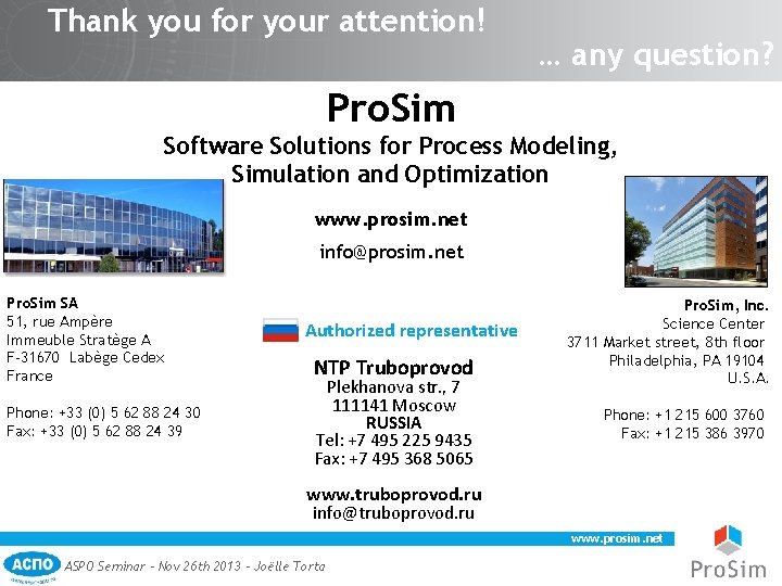 Thank you for your attention! … any question? Pro. Sim Software Solutions for Process