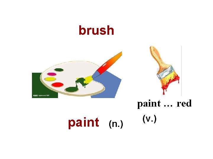 brush paint … red paint (n. ) (v. ) 