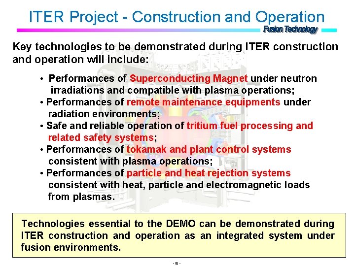 ITER Project - Construction and Operation Key technologies to be demonstrated during ITER construction ITER Project - Construction and Operation Key technologies to be demonstrated during ITER construction