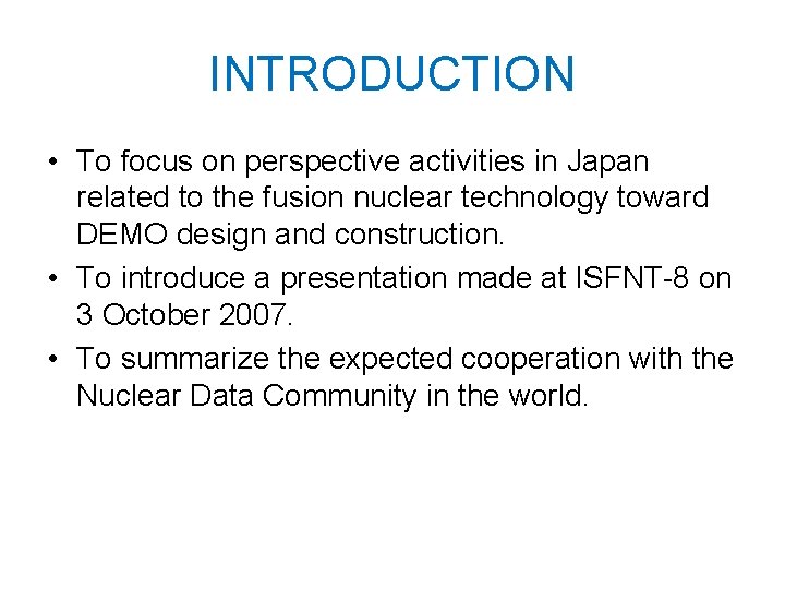 INTRODUCTION • To focus on perspective activities in Japan related to the fusion nuclear INTRODUCTION • To focus on perspective activities in Japan related to the fusion nuclear