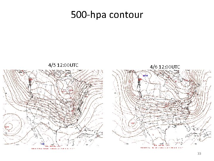 500 -hpa contour 4/5 12: 00 UTC 4/6 12: 00 UTC 33 