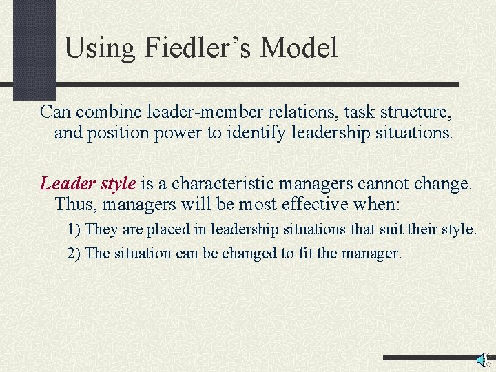 Using Fiedler’s Model Can combine leader-member relations, task structure, and position power to identify Using Fiedler’s Model Can combine leader-member relations, task structure, and position power to identify