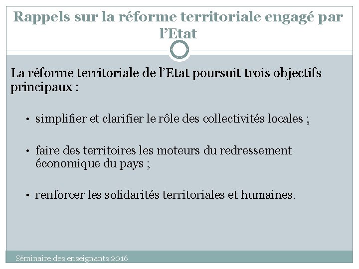 Rappels sur la réforme territoriale engagé par l’Etat La réforme territoriale de l’Etat poursuit