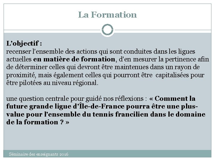 La Formation L’objectif : recenser l’ensemble des actions qui sont conduites dans les ligues