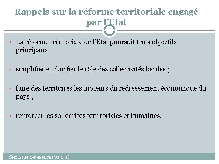 Rappels sur la réforme territoriale engagé par l’Etat • La réforme territoriale de l’Etat