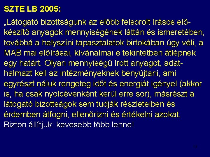 SZTE LB 2005: „Látogató bizottságunk az előbb felsorolt írásos előkészítő anyagok mennyiségének láttán és