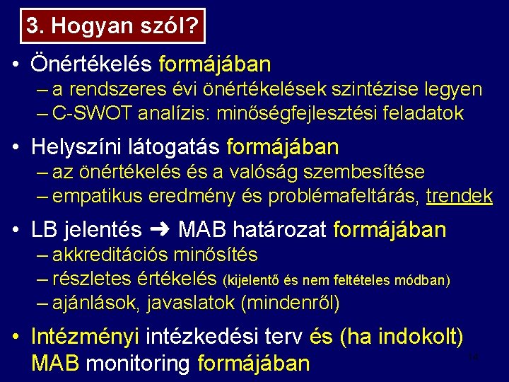 3. Hogyan szól? • Önértékelés formájában – a rendszeres évi önértékelések szintézise legyen –