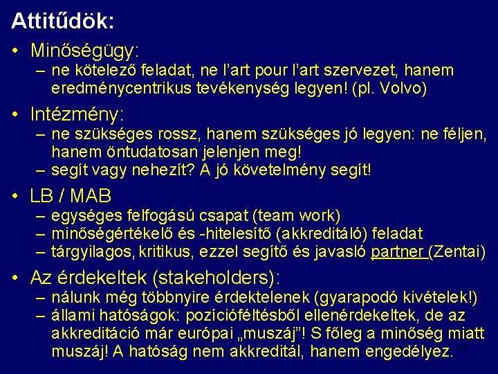 Attitűdök: • Minőségügy: – ne kötelező feladat, ne l’art pour l’art szervezet, hanem eredménycentrikus