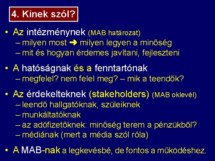 4. Kinek szól? • Az intézménynek (MAB határozat) – milyen most ➜ milyen legyen