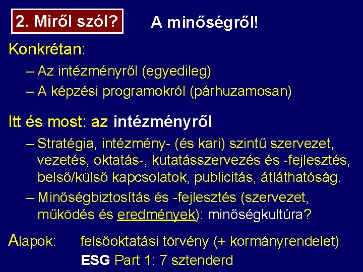 2. Miről szól? A minőségről! Konkrétan: – Az intézményről (egyedileg) – A képzési programokról