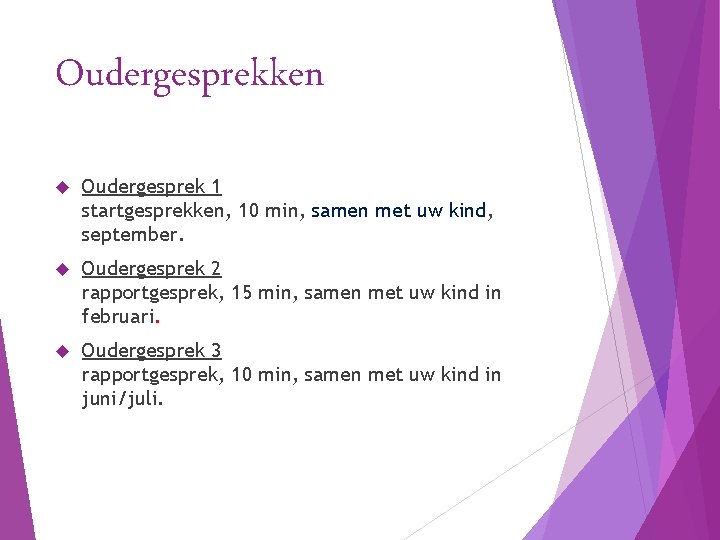 Oudergesprekken Oudergesprek 1 startgesprekken, 10 min, samen met uw kind, september. Oudergesprek 2 rapportgesprek,