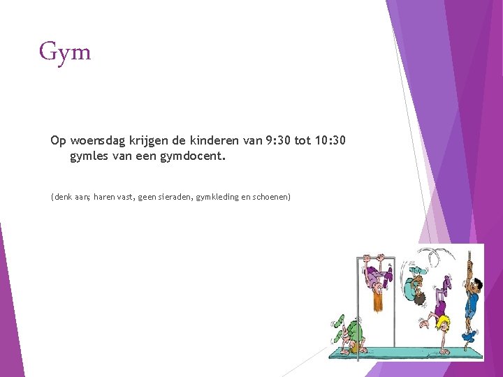 Gym Op woensdag krijgen de kinderen van 9: 30 tot 10: 30 gymles van