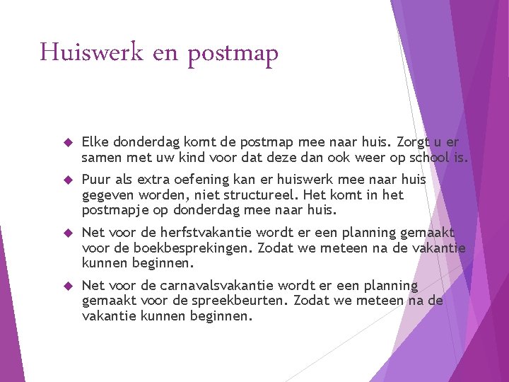 Huiswerk en postmap Elke donderdag komt de postmap mee naar huis. Zorgt u er