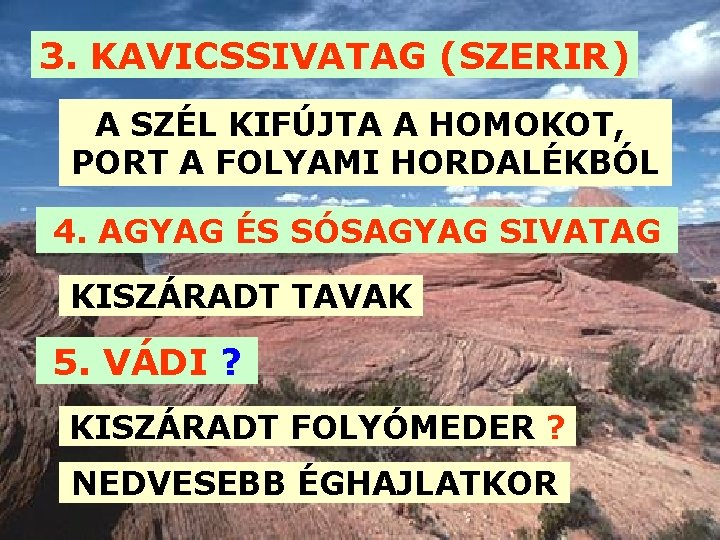 3. KAVICSSIVATAG (SZERIR) A SZÉL KIFÚJTA A HOMOKOT, PORT A FOLYAMI HORDALÉKBÓL 4. AGYAG