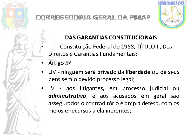  • • DAS GARANTIAS CONSTITUCIONAIS Constituição Federal de 1988, TÍTULO II, Dos Direitos