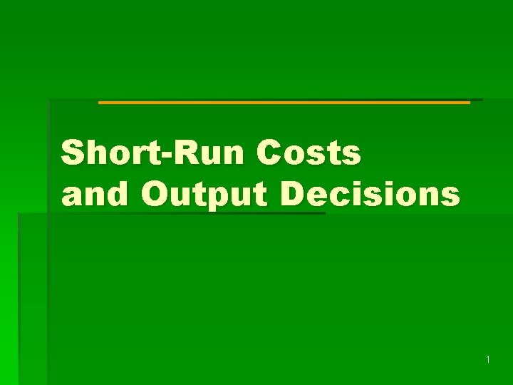 Short-Run Costs and Output Decisions 1 