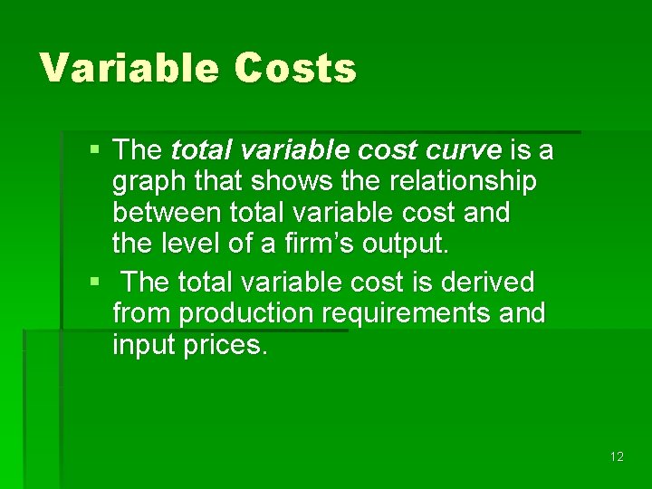 Variable Costs § The total variable cost curve is a graph that shows the