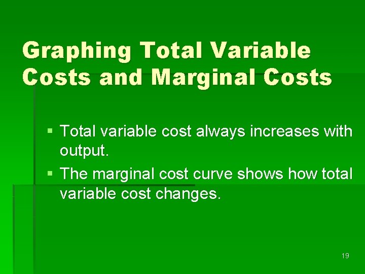 Graphing Total Variable Costs and Marginal Costs § Total variable cost always increases with