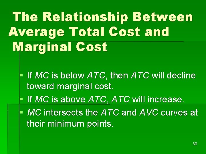 The Relationship Between Average Total Cost and Marginal Cost § If MC is below