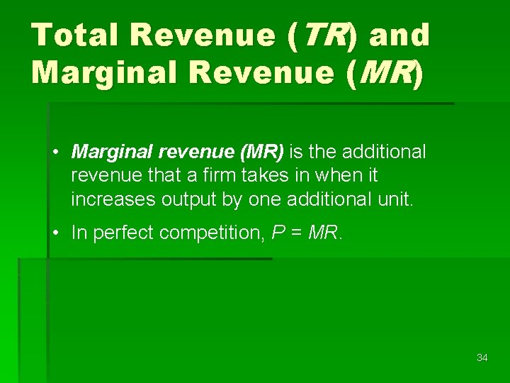 Total Revenue (TR) and Marginal Revenue (MR) • Marginal revenue (MR) is the additional