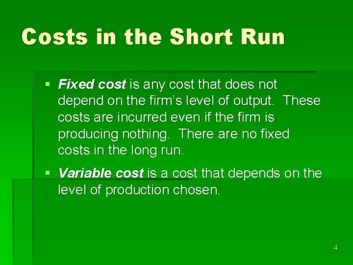 Costs in the Short Run § Fixed cost is any cost that does not
