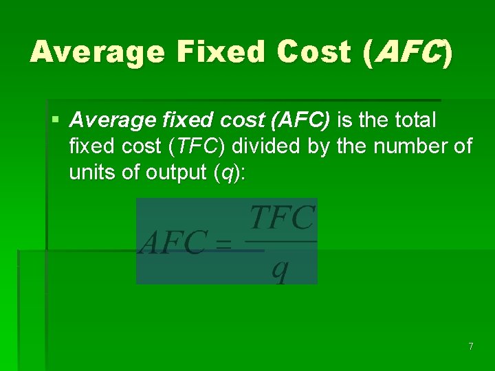 Average Fixed Cost (AFC) § Average fixed cost (AFC) is the total fixed cost