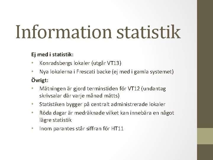 Information statistik Ej med i statistik: • Konradsbergs lokaler (utgår VT 13) • Nya