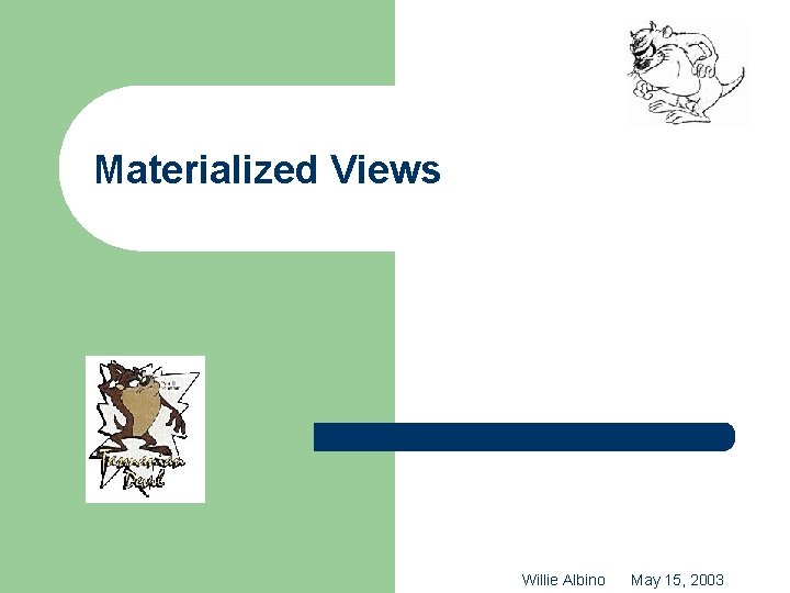 Materialized Views Willie Albino May 15, 2003 