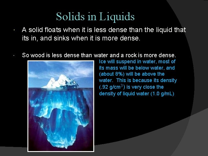 Solids in Liquids A solid floats when it is less dense than the liquid