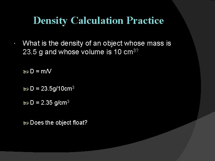 Density Calculation Practice What is the density of an object whose mass is 23.