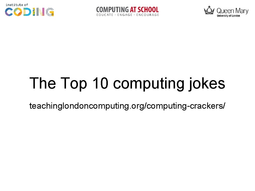 The Top 10 computing jokes teachinglondoncomputing. org/computing-crackers/ 