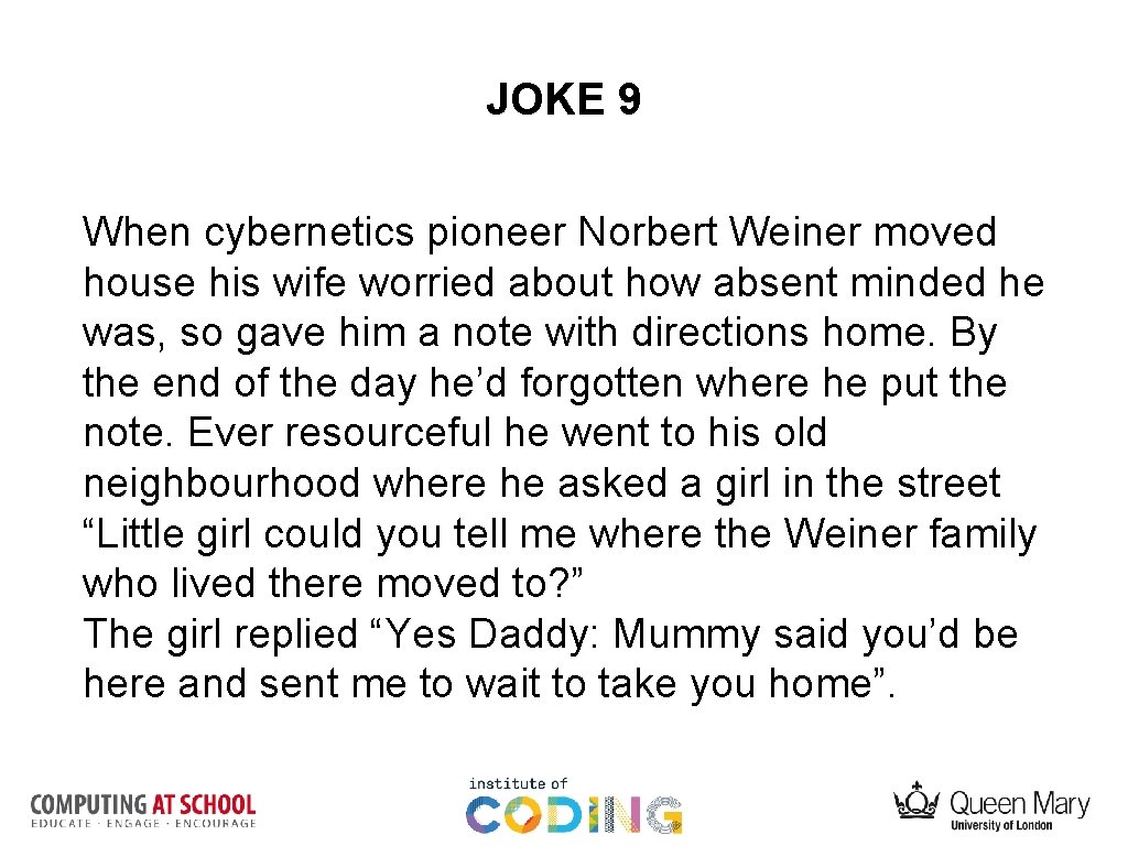 JOKE 9 When cybernetics pioneer Norbert Weiner moved house his wife worried about how