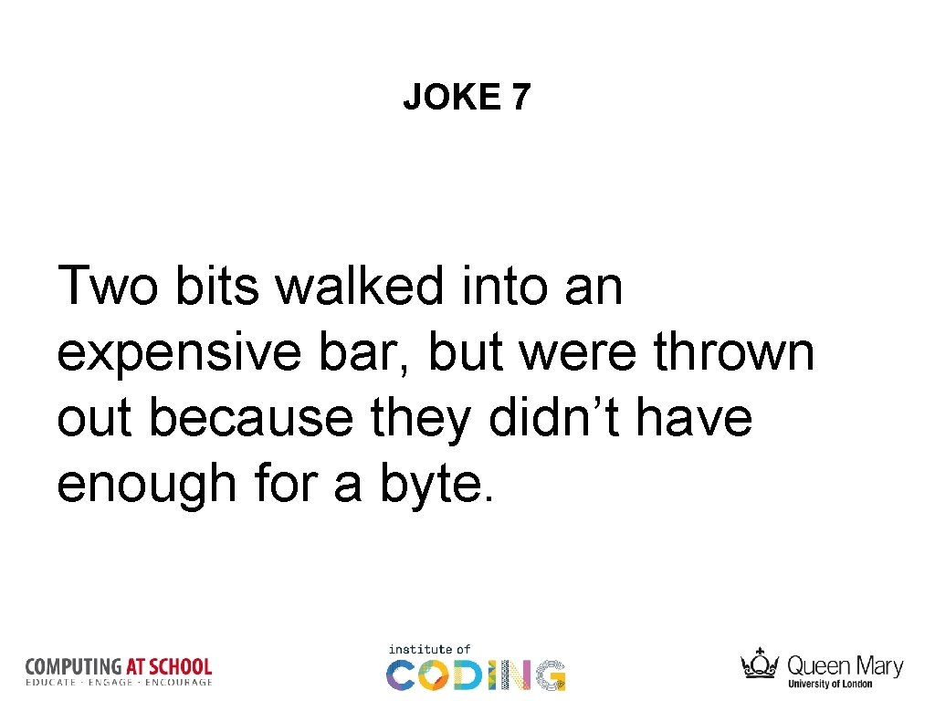 JOKE 7 Two bits walked into an expensive bar, but were thrown out because