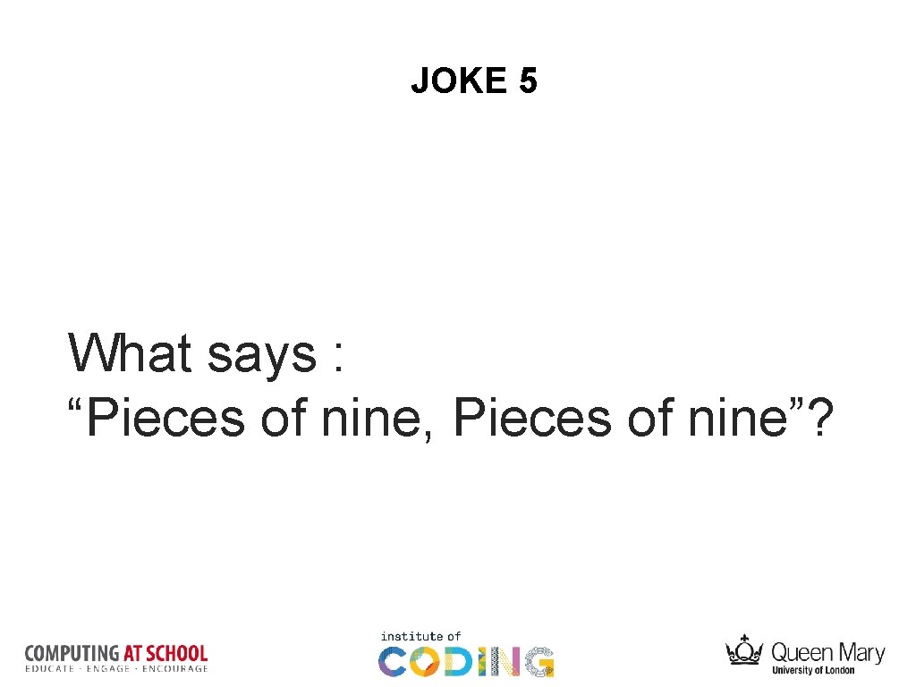 JOKE 5 What says : “Pieces of nine, Pieces of nine”? 