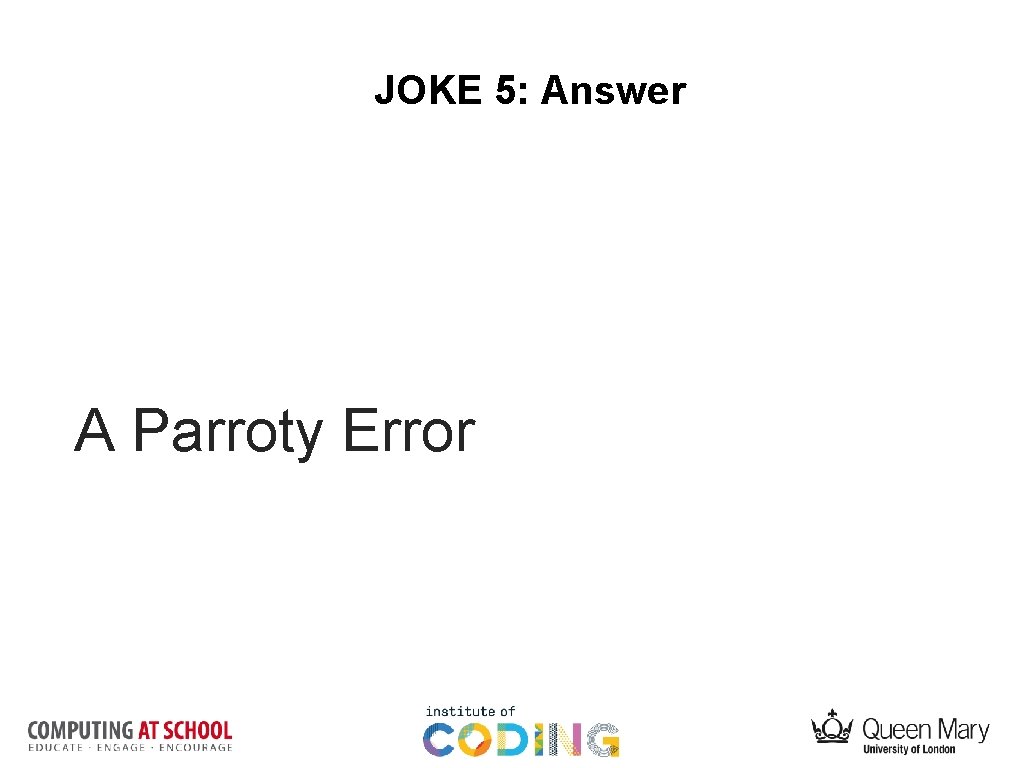 JOKE 5: Answer A Parroty Error 