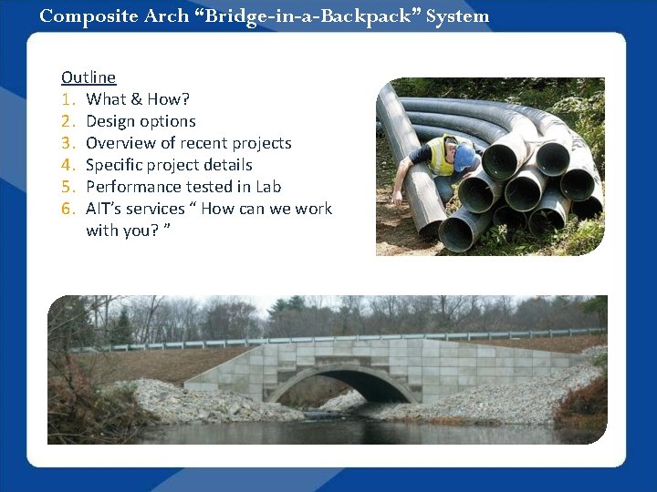 Composite Arch “Bridge-in-a-Backpack” System Outline 1. What & How? 2. Design options 3. Overview