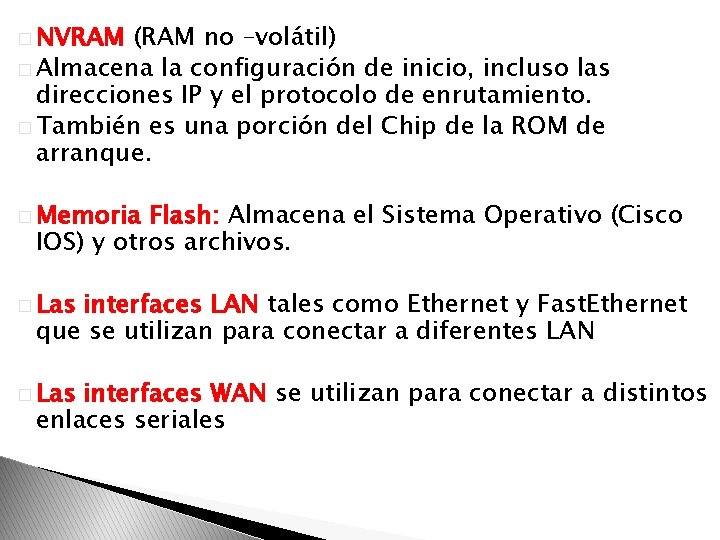 � NVRAM (RAM no –volátil) � Almacena la configuración de inicio, incluso las direcciones