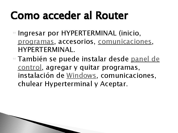 Como acceder al Router Ingresar por HYPERTERMINAL (inicio, programas, accesorios, comunicaciones, HYPERTERMINAL. También se