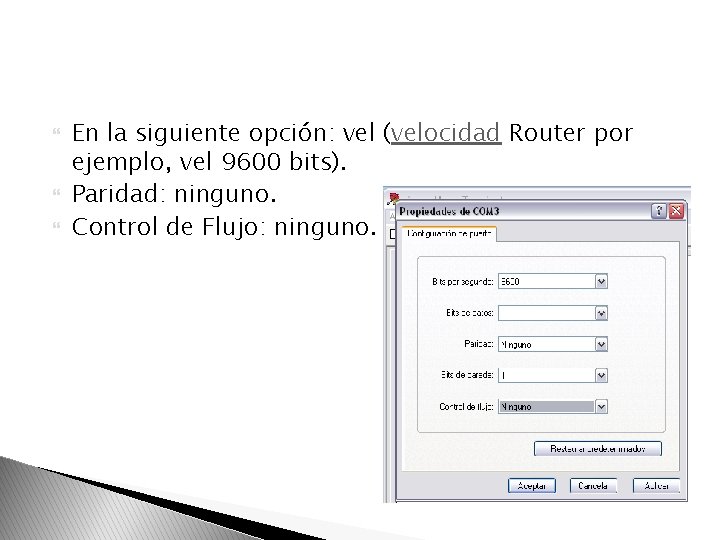  En la siguiente opción: vel (velocidad Router por ejemplo, vel 9600 bits). Paridad: