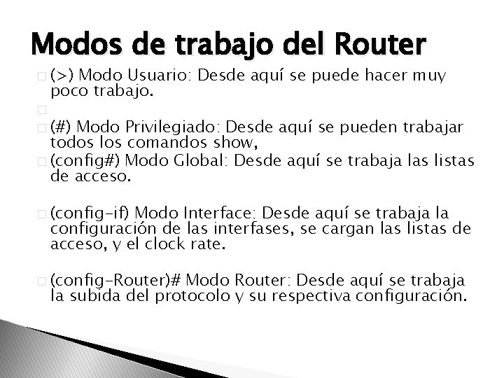 Modos de trabajo del Router � (>) Modo Usuario: Desde aquí se puede hacer