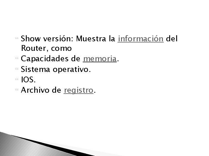  Show versión: Muestra la información del Router, como Capacidades de memoria. Sistema operativo.