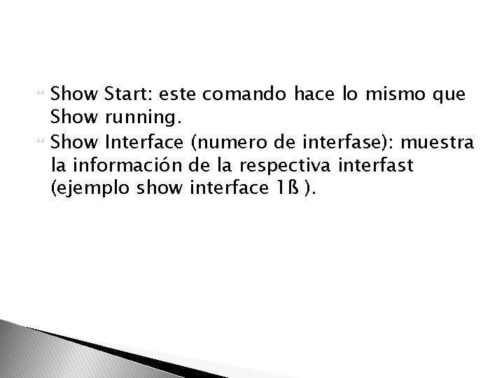  Show Start: este comando hace lo mismo que Show running. Show Interface (numero