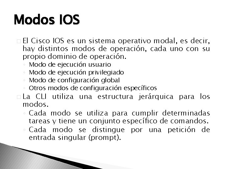 Modos IOS � El Cisco IOS es un sistema operativo modal, es decir, hay
