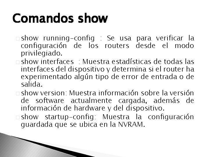 Comandos show � show running-config : Se usa para verificar la configuración de los